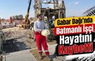 Gabar Dağı’nda Batmanlı İşçi Hayatını Kaybetti