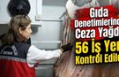 Gıda Denetimlerinde Ceza Yağdı! 56 İş Yeri Kontrol Edildi