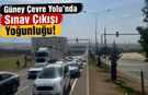 Güney Çevre Yolu’nda Sınav Çıkışı Yoğunluğu!