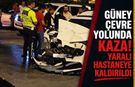 Güney Çevre Yolunda Kaza! Yaralı Hastaneye Kaldırıldı