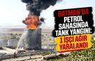 Mağrip Petrol Sahası’nda Yangın! Bir İşçi Ağır Yaralandı