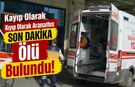 Kayıp olarak aranan şahıs ölü bulundu