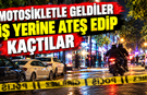 Motosikletle geldiler, iş yerine ateş edip kaçtılar