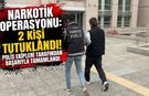 Narkotik operasyonu: 2 kişi tutuklandı!