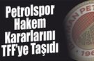 Petrolspor Hakem Kararlarını TFF’ye Taşıdı
