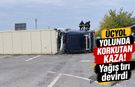 Üçyol yolunda korkutan kaza! Yağış tırı devirdi