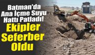 Batman'da Ana İçme Suyu Hattı Patladı! Ekipler Seferber Oldu