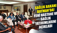 Sağlık Bakanı Batman'da! Yeni Hastane ve Sağlık Yatırımlarını Açıkladı