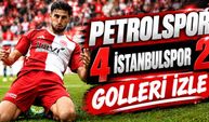 Petrolspor Fırtınası! İstanbulspor Karşısında 4 Gollü Zafer Golleri İzle