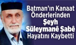 Batman’ın Kanaat önderlerinden Şeyh Süleymanê Şabê hayatını kaybetti
