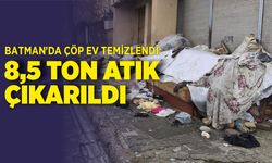 BATMAN’DA ÇÖP EV TEMİZLENDİ: 8,5 TON ATIK ÇIKARILDI