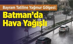 Bayram Tatiline Yağmur Gölgesi: Batman’da Hava Yağışlı