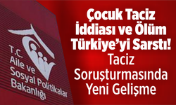 Çocuk Taciz İddiası ve Ölüm Türkiye’yi Sarstı! Taciz Soruşturmasında Yeni Gelişme