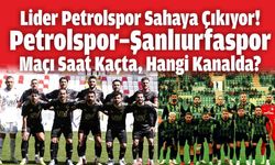 Lider Petrolspor Sahaya Çıkıyor! Petrolspor–Şanlıurfaspor Maçı Saat Kaçta, Hangi Kanalda?
