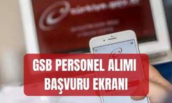 GSB personel alımı başvurusu ne zaman?GSB personel alımı (BAŞVURU EKRANI)