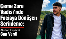 Çeme Zore Vadisi’nde Faciaya Dönüşen Serinleme:Akıntıya Kapılarak Can Verdi