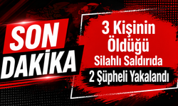 3 Kişinin Öldüğü Silahlı Saldırıda 2 Şüpheli Yakalandı