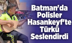Batman'da Polisler Hasankeyf'te Türkü Seslendirdi