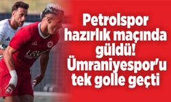 Petrolspor hazırlık maçında güldü! Ümraniyespor'u tek golle geçti
