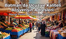 Batman’da Ucuz ve Kaliteli Alışverişin Adresleri: Hangi Pazar, Ne Zaman Kuruluyor?
