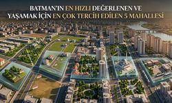 Batman’ın En Hızlı Değerlenen ve Yaşamak İçin En Çok Tercih Edilen 5 Mahallesi