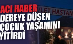 ACI HABER! DEREYE DÜŞEN ÇOCUK YAŞAMINI YİTİRDİ