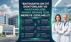 Batman’ın En İyi Doktorları ve Hastaneleri: Hangi Branş İçin Nereye Gidilmeli?
