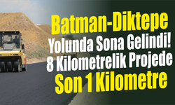 Batman-Diktepe Yolunda Sona Gelindi! 8 Kilometrelik Projede Son 1 Kilometre