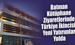 Batman Kütüphane Ziyaretlerinde Türkiye İkincisi! Yeni Yatırımlar Yolda