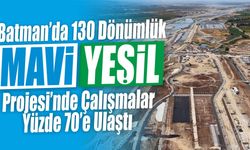 Batman’da 130 Dönümlük Mavi-Yeşil Projesi’nde Çalışmalar Yüzde 70’e Ulaştı