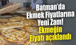 Batman’da Ekmek Fiyatlarına Yeni Zam! Ekmeğin Fiyatı açıklandı