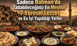 Sadece Batman’da Tadabileceğiniz En Meşhur 7 Yöresel Lezzet ve En İyi Yapıldığı Yerler