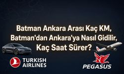 Batman Ankara Arası Kaç KM, Batman'dan Ankara'ya Nasıl Gidilir, Kaç Saat Sürer?