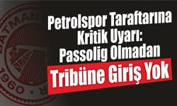 Petrolspor Taraftarına Kritik Uyarı: Passolig Olmadan Tribüne Giriş Yok