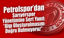 Petrolspor’dan Sarıyerspor Yönetimine Sert Yanıt: “Algı Oluşturulmasını Doğru Bulmuyoruz”