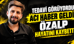 Tedavi Görüyordu, Acı Haber Geldi: Özalp Hayatını Kaybetti