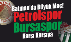 Batman’da Büyük Maç! Petrolspor ile Bursaspor Karşı Karşıya