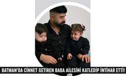 BATMAN'DA CİNNET GETİREN BABA AİLESİNİ KATLEDİP İNTİHAR ETTİ!