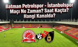 Batman Petrolspor - İstanbulspor Maçı Ne Zaman? Saat Kaçta? Hangi Kanalda?