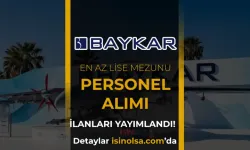MİLLİ TEKNOLOJİ HAMLESİNDE DEV KADRO: BAYKAR KPSS ŞARTSIZ 216 ALANDA PERSONEL ALIYOR!