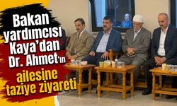 Bakan yardımcısı Kaya’dan Dr. Ahmet Yıldız’ın ailesine taziye ziyareti