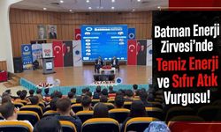Batman Enerji Zirvesi’nde Temiz Enerji ve Sıfır Atık Vurgusu!