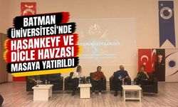 Batman Üniversitesi’nde Hasankeyf ve Dicle Havzası Masaya Yatırıldı