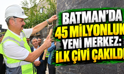 Batman’da 45 Milyonluk Yeni Merkez: İlk Çivi Çakıldı
