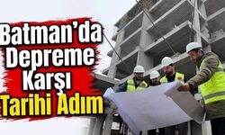 Batman’da Depreme Karşı Tarihi Adım