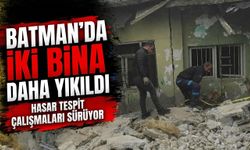 Batman’da İki bina daha yıkıldı