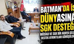Batman’da İş Dünyasına SGK Desteği