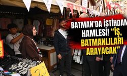 Batman’da istihdam hamlesi! “iş, Batmanlıları arayacak”