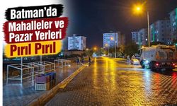 Batman’da Mahalleler ve Pazar Yerleri Pırıl Pırıl