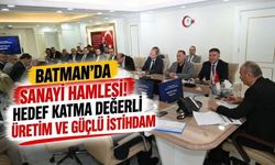 Batman’da sanayi hamlesi! Hedef katma değerli üretim ve güçlü istihdam
